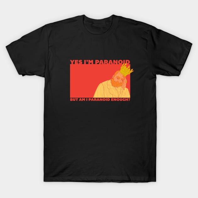 Paranoid King T-Shirt by emilylongbrake